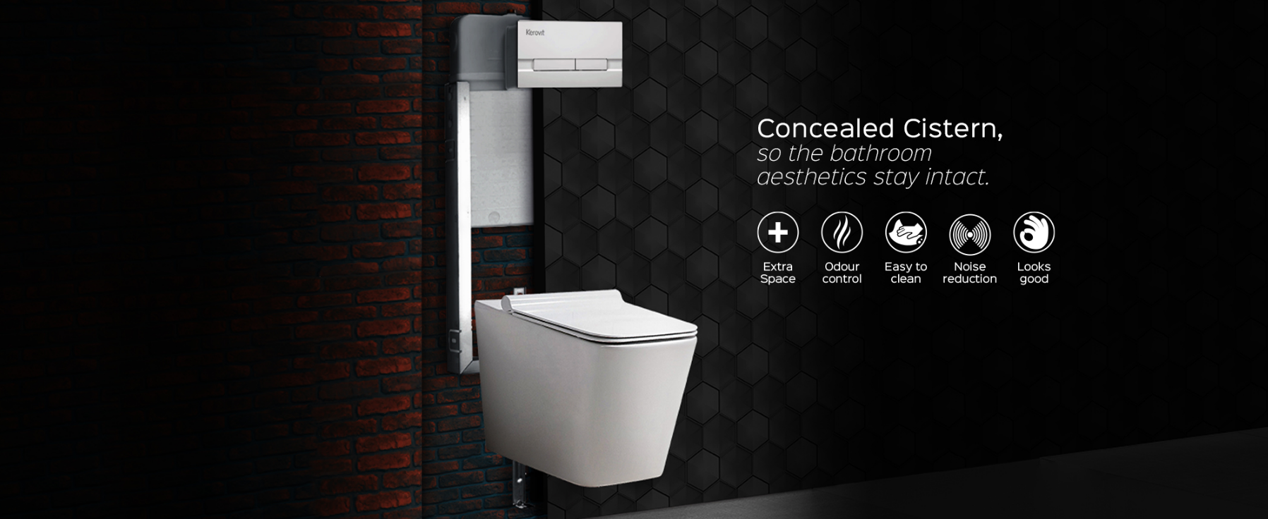 CONCEALED CISTERN BY KEROVIT. EASY TO MAINTAIN, STYLISH AND SLEEK LOOK.